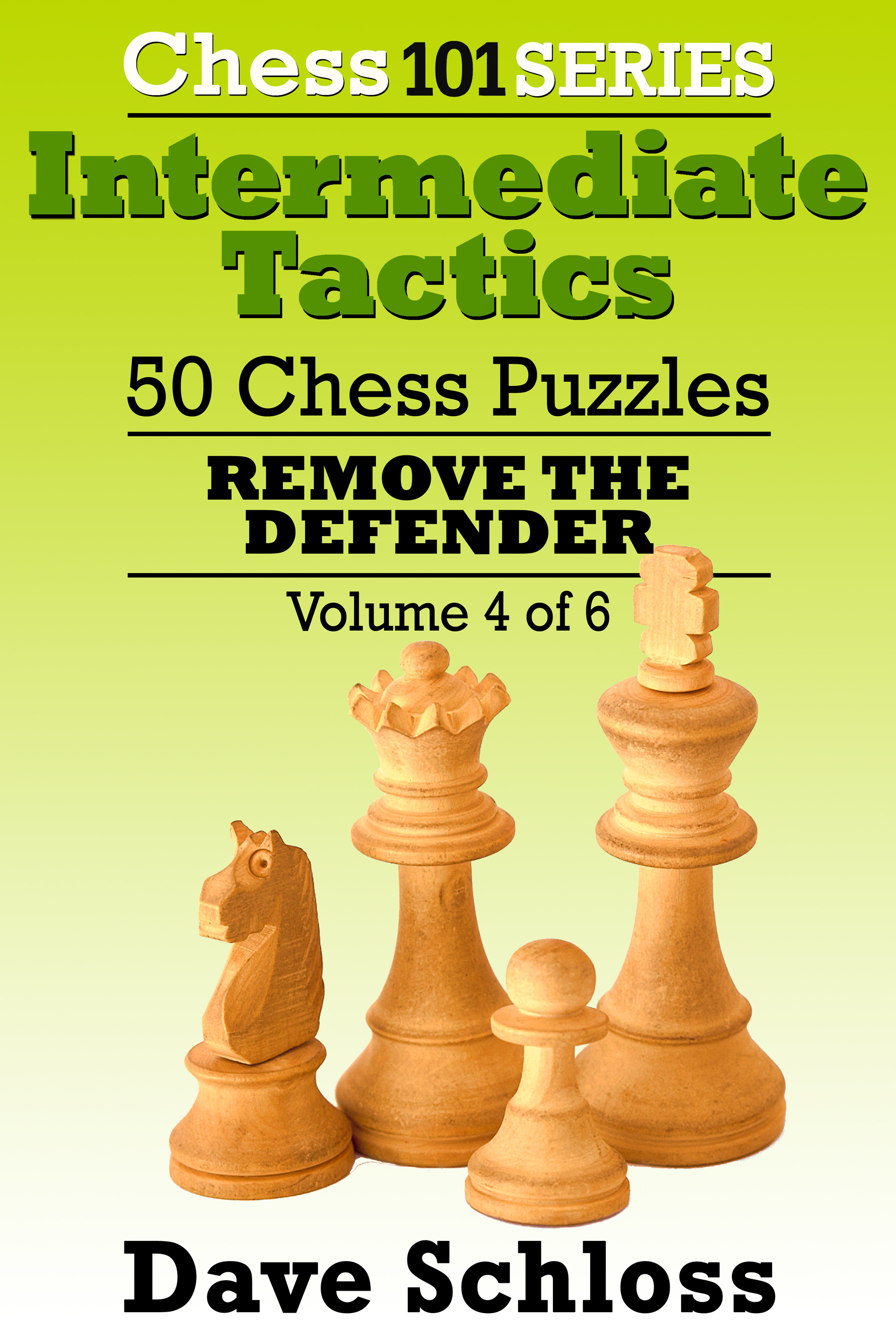 Chess 101 Intermediate Tactics Series, Volume 4 - Remove the Defenders
